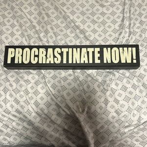 Procrastinate Now Wooden Sign
